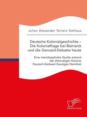 cover image of Deutsche Kolonialgeschichte – Die Kolonialfrage bei Bismarck und die Genozid-Debatte heute
